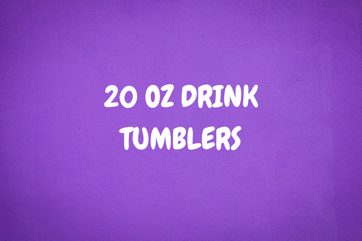 20 OZ SKINNY TUMBLERS