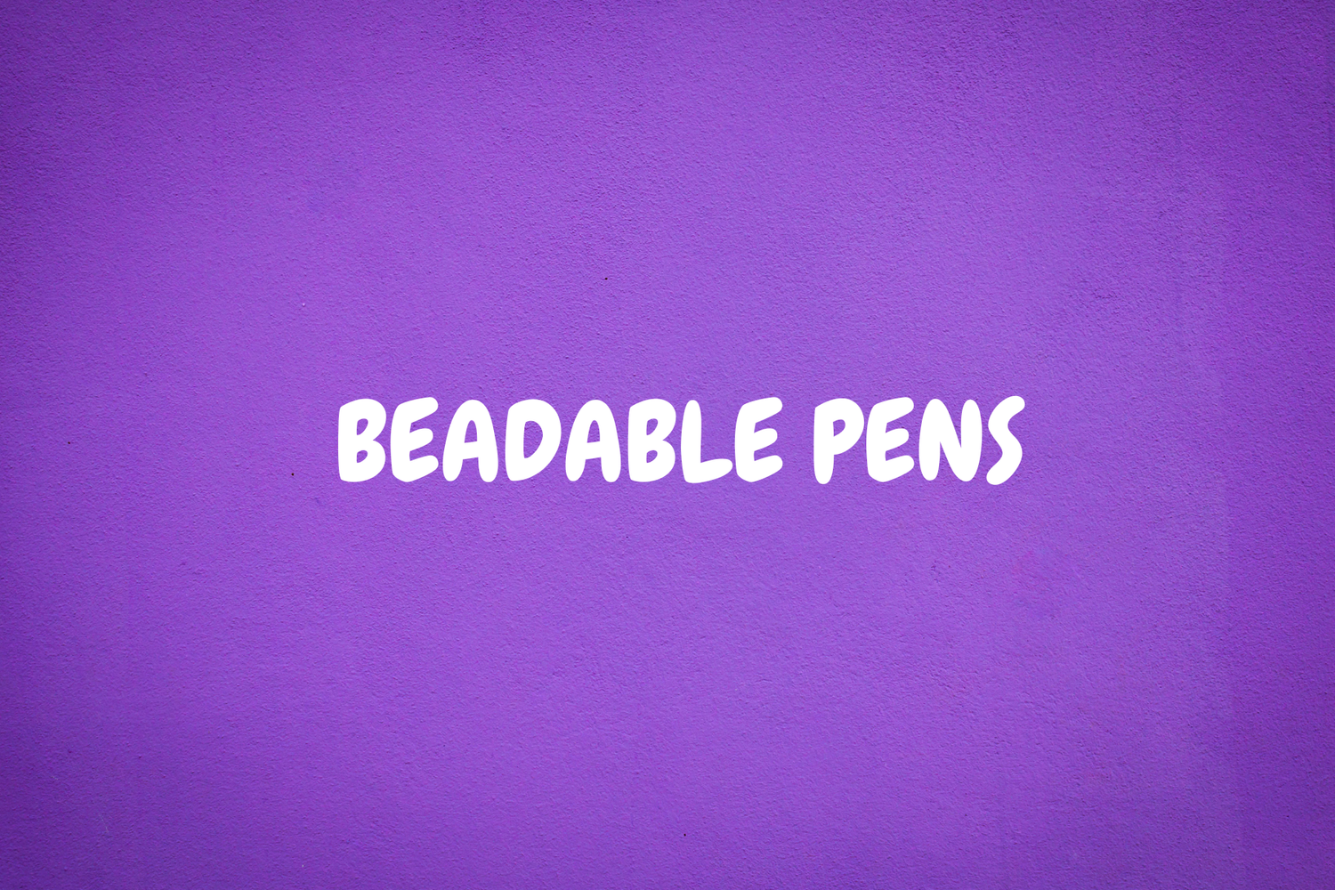 BEADABLE PENS