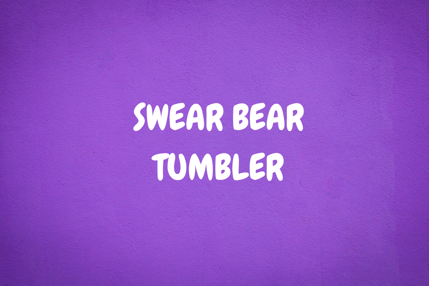 SWEAR BEAR TUMBLERS