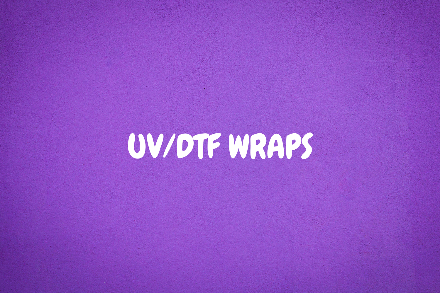 UV/DTF WRAPS