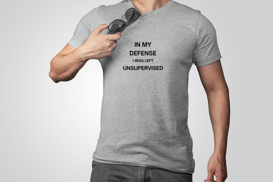 IN MY DEFENSE I WAS LEFT UNSUPERVISED