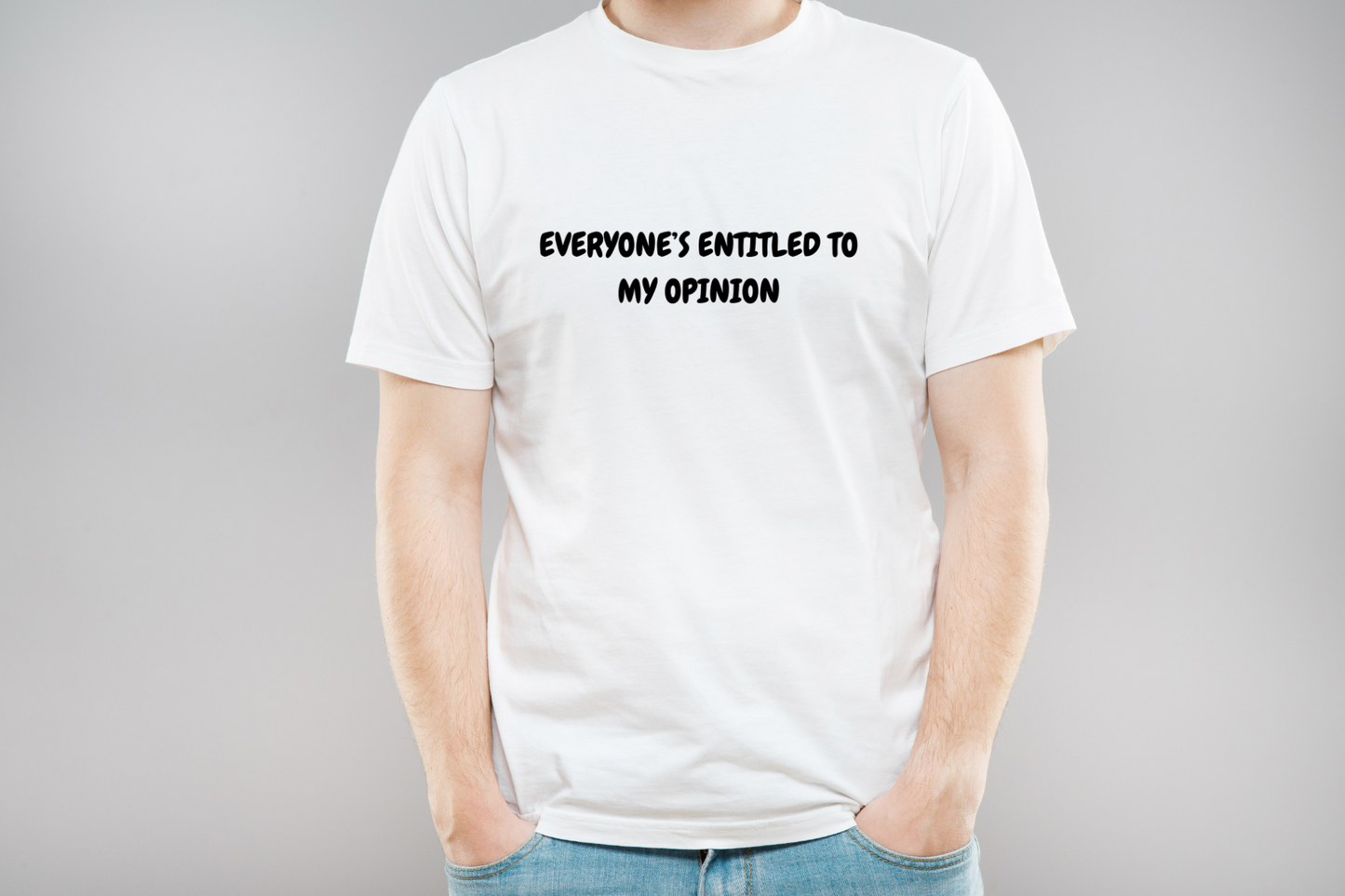 EVERYONE'S ENTITLED TO MY OPINION